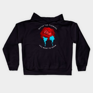 Water the flowers you want to grow Kids Hoodie